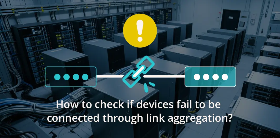 How to check if devices fail to be connected through link aggregation?