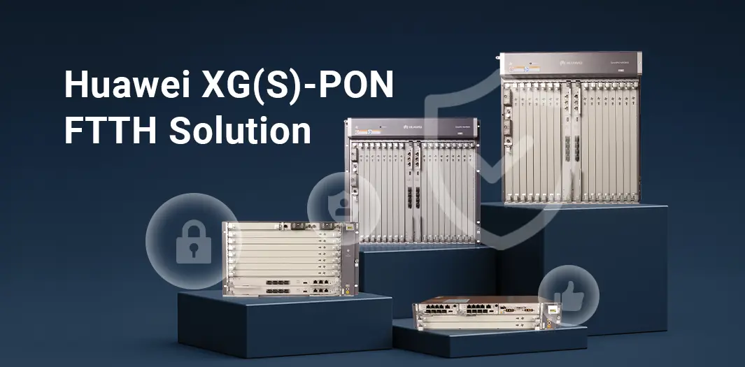 Huawei XG(S)-PON FTTH Solution