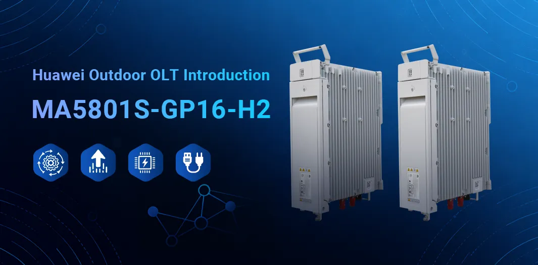 Huawei Outdoor OLT Introduction MA5801S-GP16-H2