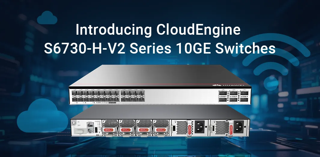 Introducing CloudEngine S6730-H-V2 Series 10GE Switches