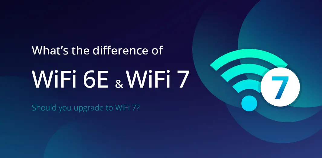 What's the difference of WiFi 6E and WiFi 7