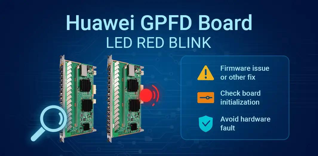 Huawei GPFD Board Red Blinking LED Issue Guidance