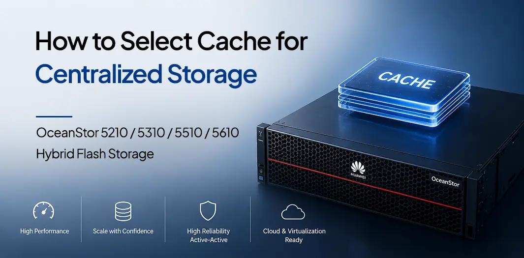 How to Select Cache for Centralized Storage